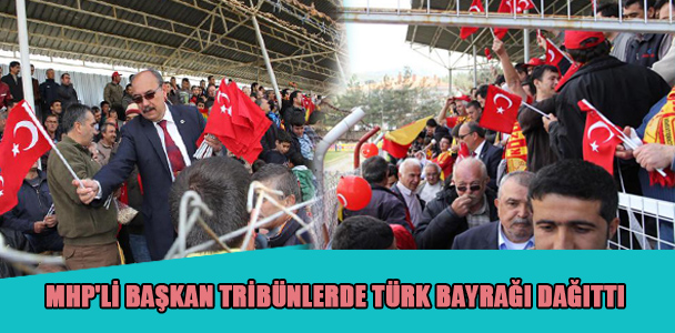 MHP'li başkan tribünlerde Türk Bayrağı dağıttı