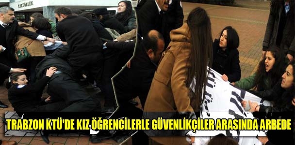 Trabzon KTÜ'de kız öğrenciler​e sert müdahale