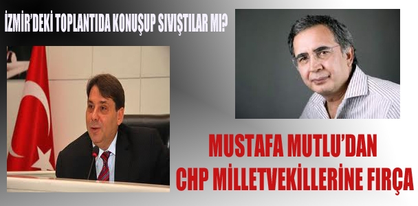 Mustafa Mutlu'dan CHP Milletvekillerine fırça