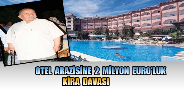 Otel arazisine 2 milyon euro'luk kira davası