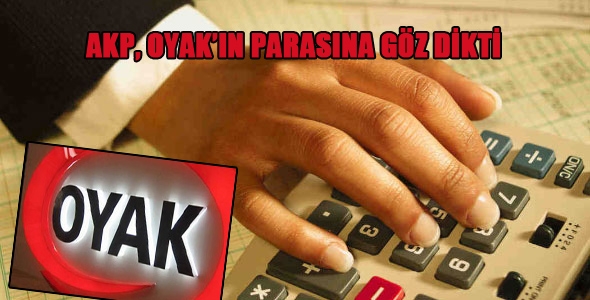 AKP OYAK'ın parasına göz dikti
