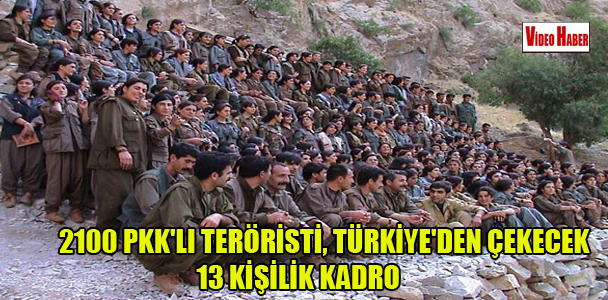 2100 PKK'lı teröristi, Türkiye'den çekecek 13 kişilik kadro