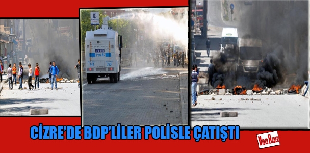 Cizre'de BDP'liler polisle çatıştı