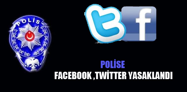 Polise Facebook, Twitter yasaklandı