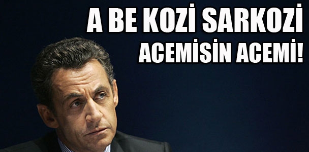 Acemisin Sarkozy!
