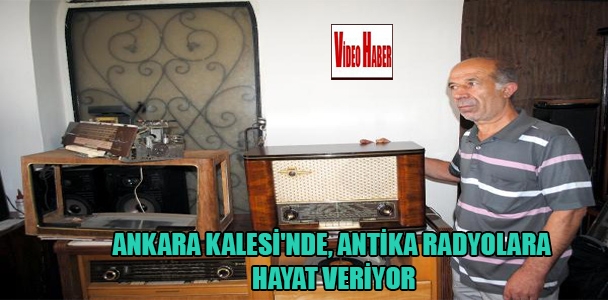 Ankara kalesi'nde, antika radyolara hayat veriyor