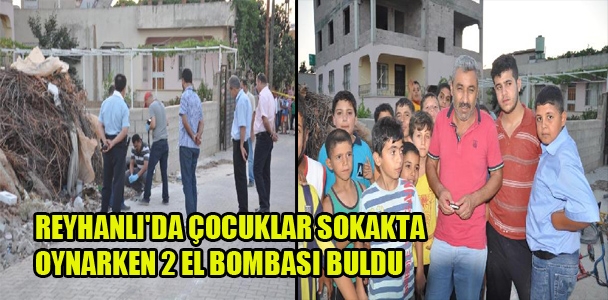 Reyhanlı'da çocuklar sokakta oynarken 2 el bombası buldu