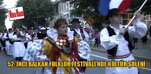 52.inci Balkan folklor festivali'nde kültür şöleni