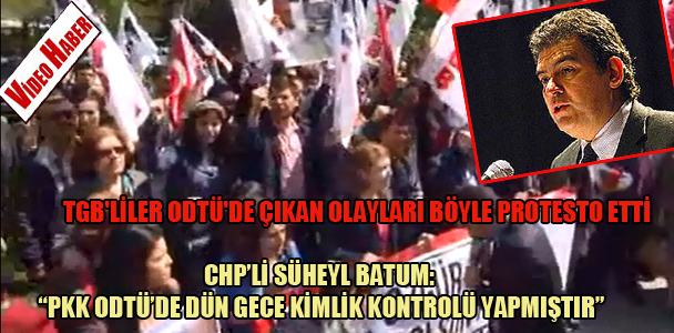 TGB'liler ODTÜ'de çıkan olayları böyle protesto etti CHP'li Süheyl Batum : "PKK ODTÜ'de dün gece kimlik kontrolü yapmıştır"