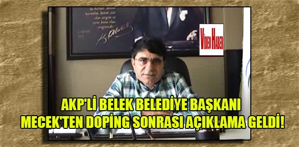 AKP'li Belek Belediye Başkanı Mecek'ten doping sonrası açıklama geldi!