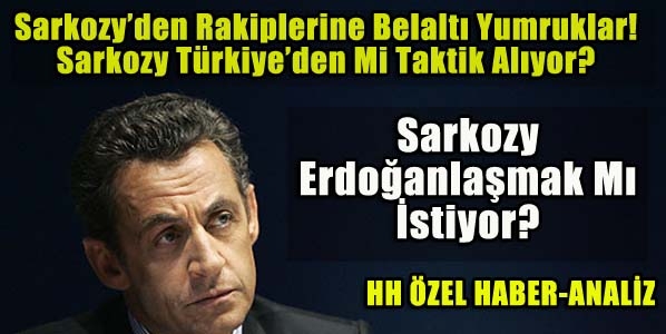 Sarkozy Erdoğanlaşıyor Mu?
