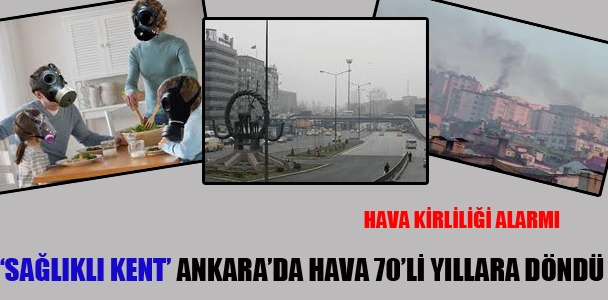 'Sağlıklı kent' Ankara'da hava 70'li yıllara döndü