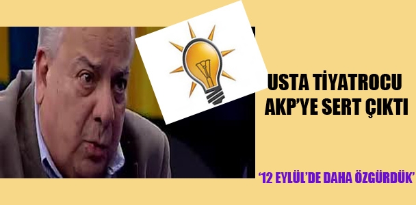 Usta tiyatrocu Zeki Alasya AKP'ye sert çıktı