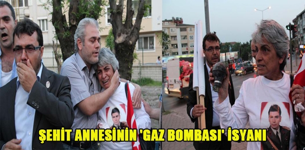 Şehit annesinin "Gaz Bombası" isyanı