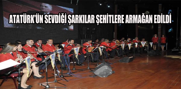 Atatürk'ün sevdiği şarkılar şehitlere armağan edildi