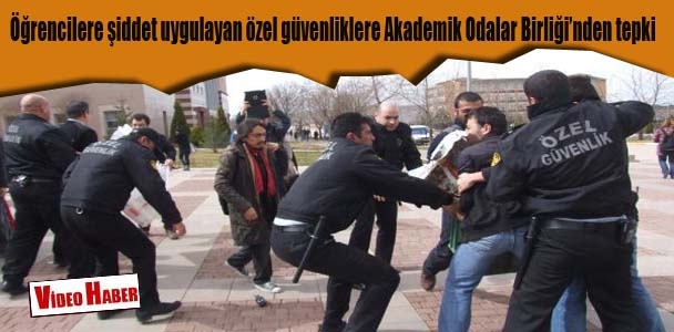 Öğrencilere şiddet uygulayan özel güvenliklere Akademik Odalar Birliği'nden tepki