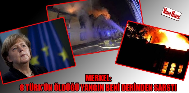 Merkel: 8 Türk'ün öldüğü yangın beni derinden sarstı