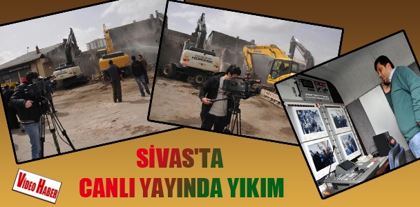 Sivas'ta canlı yayında yıkım