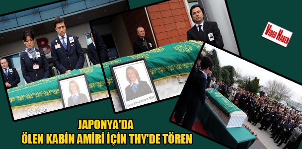 Japonya'da ölen kabin amiri için THY'de tören