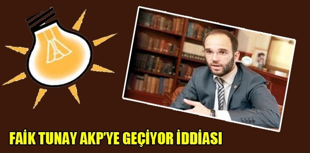 Faik Tunay, AKP'ye geçiyor iddiası