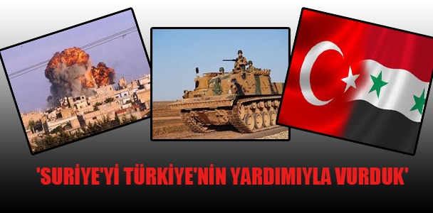 'Suriye'yi Türkiye'nin yardımıyla vurduk'