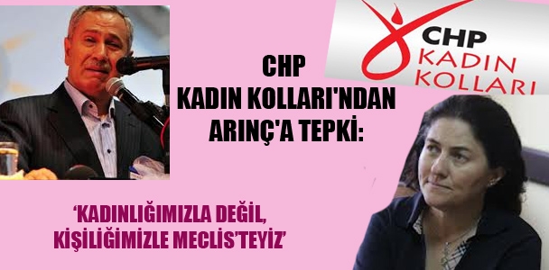 CHP Kadın Kollarından Arınç'a tepki: 'Kadınlığımızla değil, kişiliğimizle meclis'teyiz'
