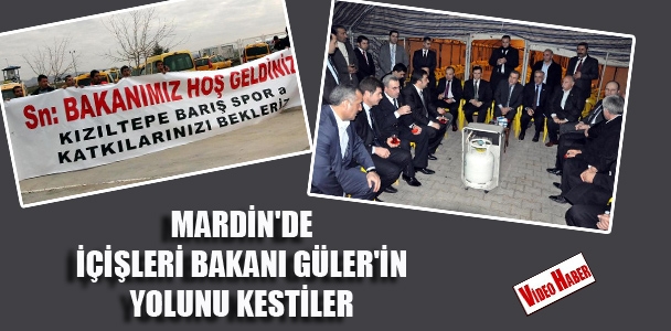 Mardin'de İçişleri Bakanı Güler'in yolunu kestiler