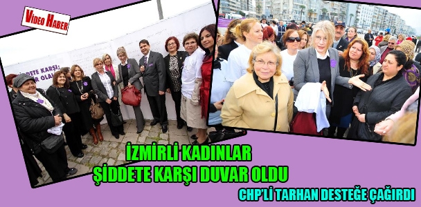 İzmirli kadınlar şiddete karşı duvar oldu, CHP'li Tarhan destek istedi