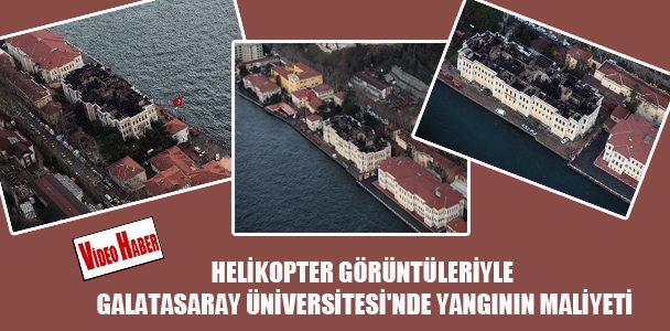 Helikopter görüntüler​iyle Galatasara​y Üniversite​si'nde yangının maliyeti