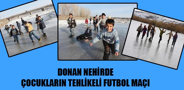 Donan nehirde çocukların tehlikeli futbol maçı