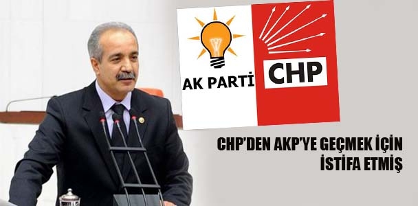 CHP'den AKP'ye geçmek için istifa etmiş