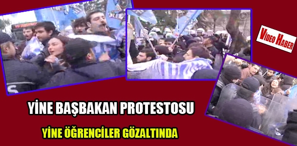 Yine başbakan protestosu yine öğrenciler gözaltında