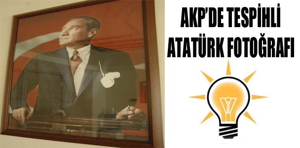 AKP'de tespihli Atatürk fotoğrafı