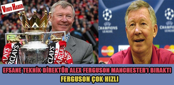Efsane teknik direktör Alex Ferguson Manchester'ı bıraktı!