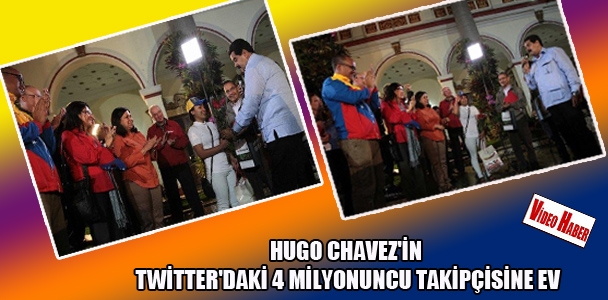 Hugo Chavez'in Twitter'da​ki 4 milyonuncu takipçisin​e ev