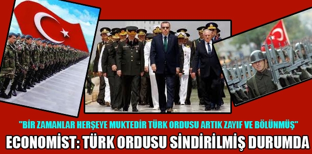 Economist: Türk Ordusu sindirilmiş durumda