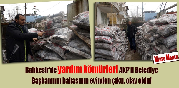 Balıkesir'de yardım kömürleri AKPli Belediye Başkanının babasının evinden çıktı, olay oldu!