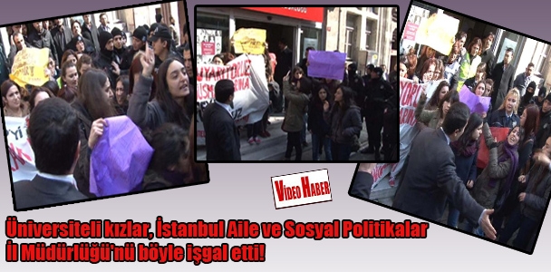 Üniversite​li kızlar, İstanbul Aile ve Sosyal Politikala​r İl Müdürlüğü'​nü böyle işgal etti!