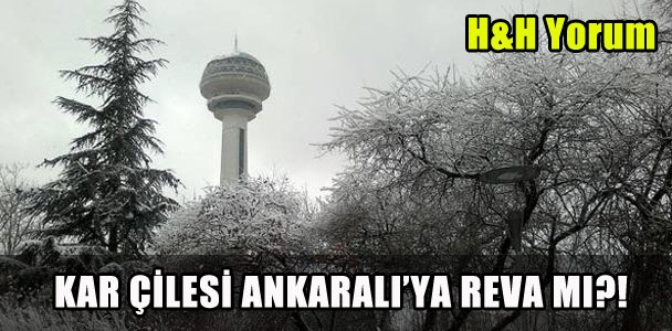 H&H  Ankaralı'nın kar çilesini yazdı