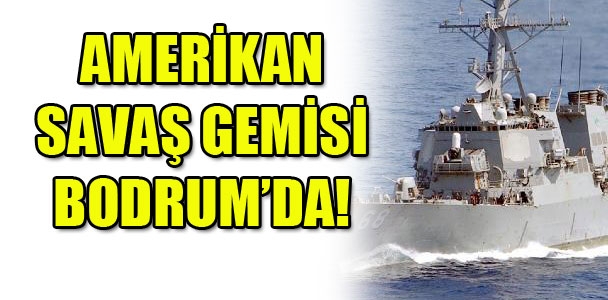 ABD'nin Hint Okyanusu ile Akdeniz'de görev yapan savaş gemisi Türkiye'de!