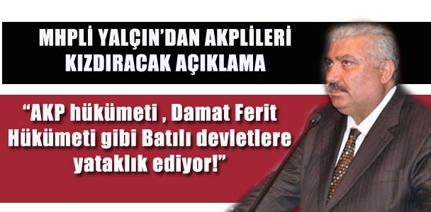 AKP hükümeti Damat Ferit Hükümeti gibi Batılı devletlere yataklık ediyor!