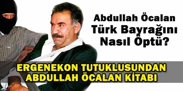 Öcalan Türk Bayrağını Öptü