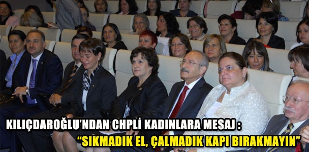 Kılıçdaroğlu CHPli kadınlara seslendi