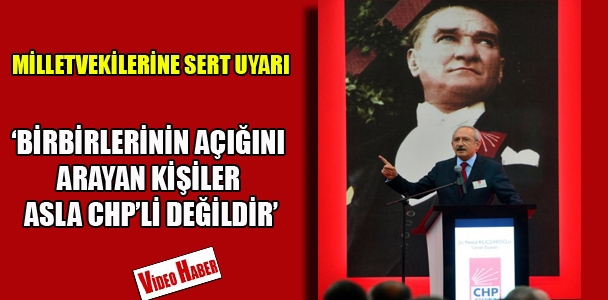 Kılıçdaroğlu:'Birbirlerinin açığını arayan kişiler, asla CHP'li değildir'