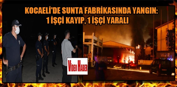 Kocaeli'de Sunta fabrikasında yangın:1 işçi kayıp,1 işçi yaralı