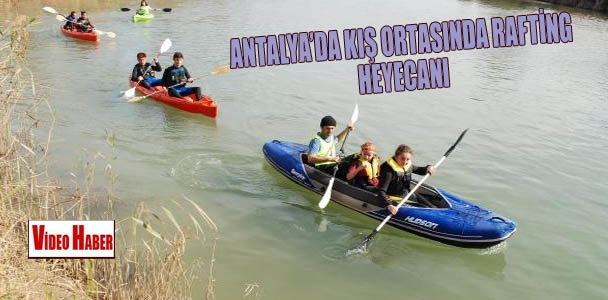 Antalya'da kış ortasında rafting heyecanı