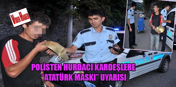 Polisten hurdacı kardeşlere Atatürk Maskı uyarısı: Çöpe atmayın kalbinizde taşıyın