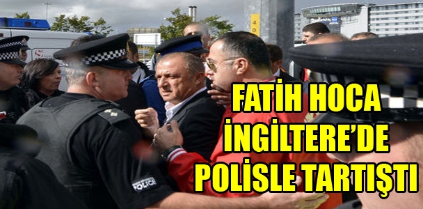Fatih Terim, İngiltere'de polisle tartıştı