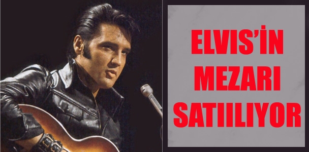 Elvis'in mezarı satılıyor