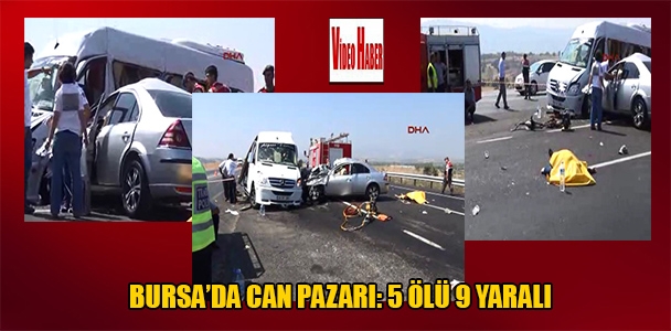 Bursa'da can pazarı:5 ölü 9 yaralı